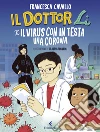 Il dottor Li e il virus con in testa una corona. Ediz. a colori libro