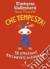 Che tempesta! 50 emozioni raccontate ai ragazzi. Ediz. a colori libro di Galimberti Umberto Vivarelli Anna