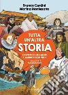 Tutta un'altra storia. 20 episodi che hanno cambiato il mondo libro di Cardini Franco Montesano Marina