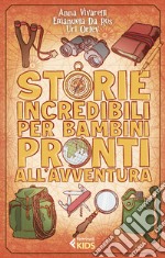 Storie incredibili per bambini pronti all'avventura libro