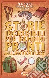 Storie incredibili per bambini pronti all'avventura libro