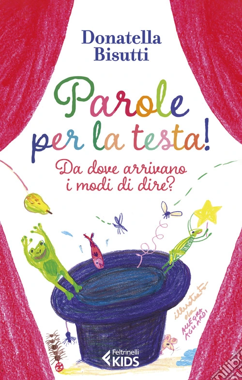 Parole per la testa! Da dove arrivano i modi di dire? Ediz. a colori