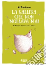 La gallina che non mollava mai. Ediz. a colori libro