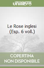 Le Rose inglesi (Esp. 6 voll.) libro