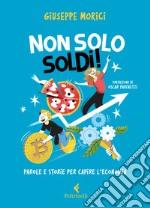 Non solo soldi! Parole e storie per capire l'economia libro