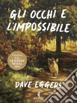 Gli occhi e l'impossibile. Ediz. a colori libro