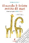 Il mondo è triste senza di me! Poesie per giorni dritti e storti libro di Sbuelz Antonella