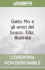 Gatto Mo e gli amici del bosco. Ediz. a colori libro