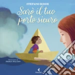 Sarò il tuo porto sicuro. Ediz. a colori libro