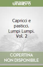 Capricci e pasticci. Lumpi Lumpi. Vol. 2 libro