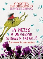 In mezzo a un milione di rane e farfalle. Ediz. a colori libro