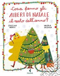 Cosa fanno gli alberi di Natale il resto dell'anno? Ediz. a colori libro