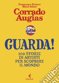 Guarda! 100 storie di artisti per scoprire il mondo libro
