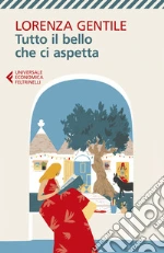 Tutto il bello che ci aspetta libro