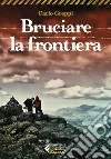 Bruciare la frontiera libro