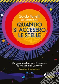 Quando si accesero le stelle. Un grande scienziato ti racconta la nascita dell'universo libro