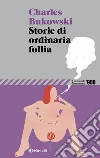 Storie di ordinaria follia. Erezioni, eiaculazioni, esibizioni libro