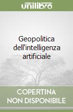Geopolitica dell'intelligenza artificiale libro