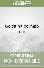 Golda ha dormito qui libro
