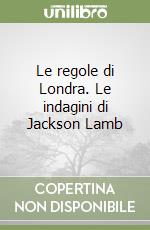Le regole di Londra. Le indagini di Jackson Lamb libro