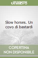 Slow horses. Un covo di bastardi libro