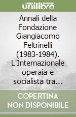 Annali della Fondazione Giangiacomo Feltrinelli (1983-1984). L'Internazionale operaia e socialista tra le due guerre libro