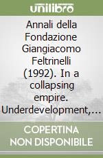 Annali della Fondazione Giangiacomo Feltrinelli (1992). In a collapsing empire. Underdevelopment, ethnic conflicts and nationalisms in the Soviet Union libro