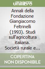 Annali della Fondazione Giangiacomo Feltrinelli (1993). Studi sull'agricoltura italiana. Società rurale e modernizzazione libro