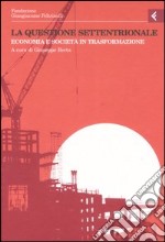 Annali della Fondazione Giangiacomo Feltrinelli (2005). La questione settentrionale. Economia e società in trasformazione libro