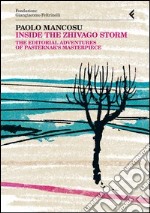 Inside the Zhivago storm. The editorial adventures of Pasternak's masterpiece libro