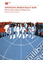 Thinking democracy now. Between innovation and regression libro