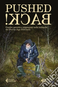 Pushed back! Guerre, povertà e migrazioni nelle inchieste del Premio Inge Feltrinelli libro