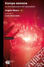 Europa sovrana. La normalizzazione dei nazionalismi. Nuova ediz. libro