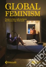 Global feminism. Donne in lotta nelle inchieste del Premio Inge Feltrinelli libro