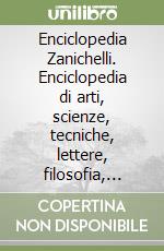 Enciclopedia Zanichelli. Enciclopedia di arti, scienze, tecniche, lettere, filosofia, storia, geografia, diritto, economia. Con CD-ROM libro