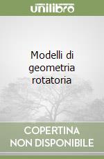 Modelli di geometria rotatoria libro