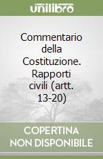 Commentario della Costituzione. Rapporti civili (artt. 13-20)