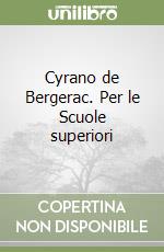 Cyrano de Bergerac. Per le Scuole superiori libro