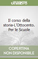 Il corso della storia-L'Ottocento. Per le Scuole libro