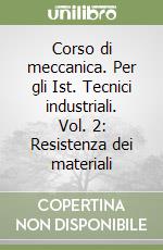 Corso di meccanica. Per gli Ist. Tecnici industriali. Vol. 2: Resistenza dei materiali libro