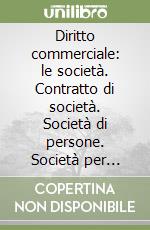 Diritto commerciale: le società. Contratto di società. Società di persone. Società per azioni. Altre società di capitali. Società cooperative 1997-98 libro