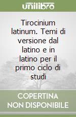 Tirocinium latinum. Temi di versione dal latino e in latino per il primo ciclo di studi libro