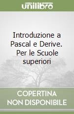 Introduzione a Pascal e Derive. Per le Scuole superiori libro