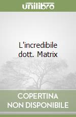 L'incredibile dott. Matrix