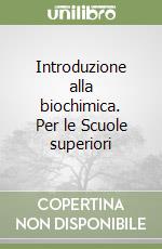 Introduzione alla biochimica. Per le Scuole superiori libro