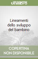 Lineamenti dello sviluppo del bambino libro