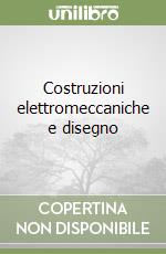 Costruzioni elettromeccaniche e disegno