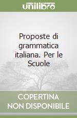 Proposte di grammatica italiana. Per le Scuole libro