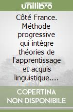 Côté France. Méthode progressive qui intègre théories de l'apprentissage et acquis linguistique. 3 audiocassette. Per le Scuole libro