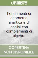 Fondamenti di geometria analitica e di analisi con complementi di algebra libro